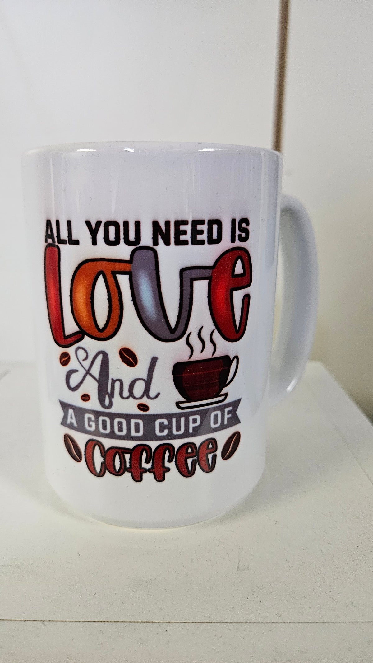 All You Need Is Love and a Good Cup of Coffee 15 oz mug